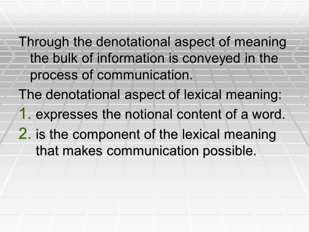 Through the denotational aspect of meaning the bulk of information is conveyed in the